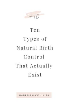 the words ten types of natural birth control that actually existt on a white background