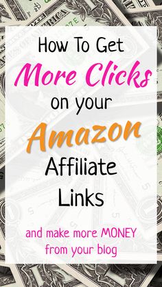 money with the words how to get more clicks on your amazon affiliate links and make more money from your blog