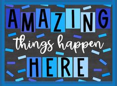 the words amazing things happen here are surrounded by blue and black confetti pieces