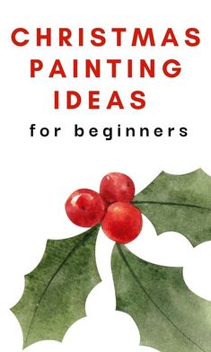 a christmas painting idea for beginners with holly leaves and red berries on the top