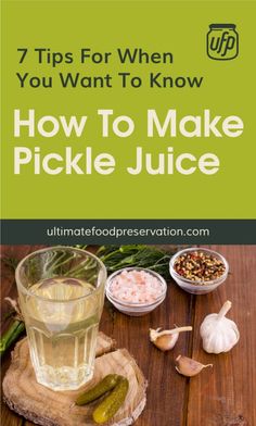 how to make pickle juice with text overlay that reads 7 tips for when you want to know how to make pickle juice