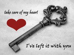 an old key with a heart on it and the words take care of my heart, i've left it with you