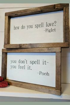 two wooden framed signs with words on them, one saying how do you spell love? and the other saying if you don't spell it - pooh