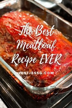 the best meatloaf recipe ever in a glass casserole dish with text overlay