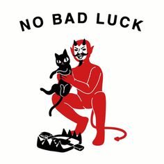 a man holding a cat with the words no bad luck in black and red on it