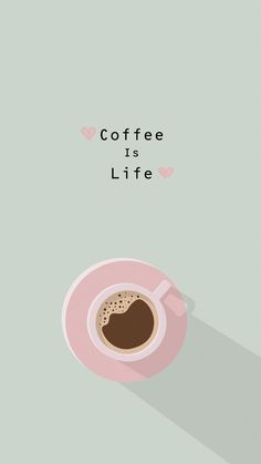 a cup of coffee with the words coffee is life