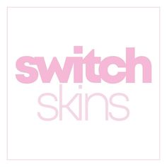 the words switch skins are in pink letters on a white background with a light pink frame