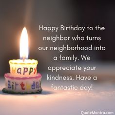 a birthday candle with the words happy birthday to the neighbor who turns our neighborhood into a family we appreciate your kindness have a fantastic day