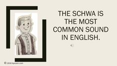 the schwa is the most common sound in english, and it's not easy to read