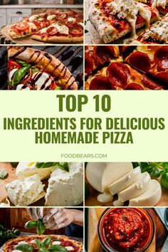 the top 10 ingredients for delicious homemade pizza are shown in this collage with text overlay