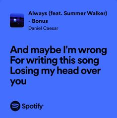 a blue background with the words, and maybe i'm wrong for writing this song losing my head over you