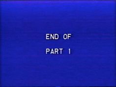 the words end of part 1 are displayed on a screen