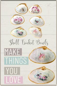 shells with flowers painted on them and the words make things you love written in gold