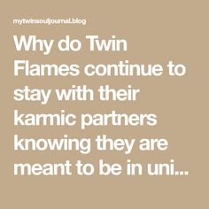 the words why do twin flames continue to stay with their karmic partners know they are meant to be in uni