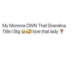 the text on this tweet reads, my momma own that grandma title i'm