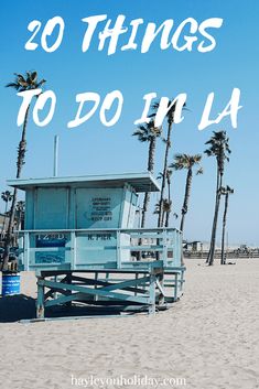 a blue lifeguard tower on the beach with text overlay that reads 20 things to do in los angeles