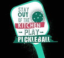 a kitchen play pickleball poster with the words stay out of the kitchen play pickle ball