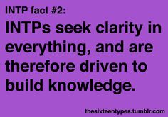 I sometimes score as an INTP. Just like I sometimes score as a type 5. I figure I am a type 4 with type 5 tendencies, and an INFP with INTP leanings. This statement defintiely applies to me. I am always seeking clarity and understanding in things. Sometimes to a fault. Goes along with possessing hyper-curiosity, which I can also have to a fault... Intp Facts, Intp Love, Intp Things, Free Personality Test, Intp T, Personality Quotes