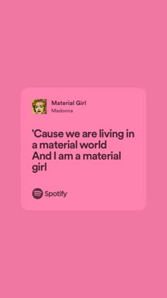 a pink background with the words'cause we are living in a material world and i am