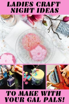 the collage shows different types of crafting items and text reads ladies craft night ideas to make with your gal pals