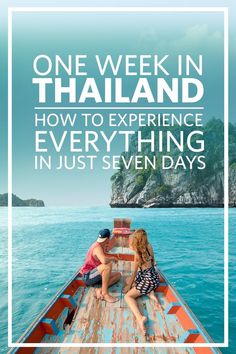 two people on a boat in the ocean with text overlay that reads one week in thailand how to experience everything in just seven days