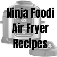 the words ninja foodi air fryer recipes are in front of an instant pot