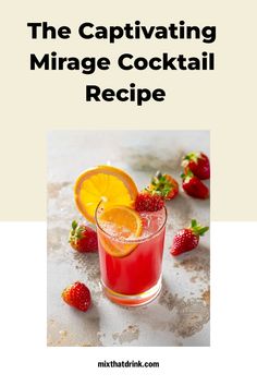 the captivating mirage cocktail recipe is shown with strawberries and oranges on it