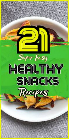 healthy snacks on a plate with text overlay that reads 21 super easy healthy snacks recipes