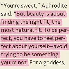 a pink quote with the words you're sweet, aphrodite said but beauty is about finding the right fit, the most natural fit to be perfect