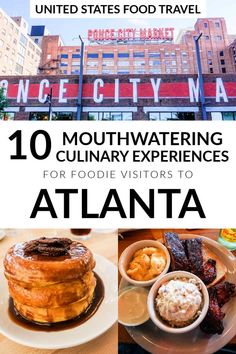 the top 10 most places to eat in atlanta, usa with text overlay that reads 10 mouthwatering culinary experiences for foodie visitors to atlanta