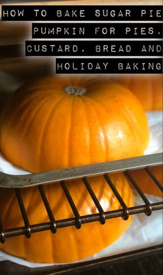 two pumpkins sitting on top of each other in an oven with the words how to bake sugar pie pumpkin for pie, custard bread and holiday baking