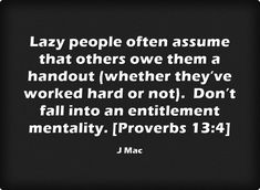 a quote from j mac about lazy people often assume that others over them a handout whether they've worked hard or not, don't fall into an enti