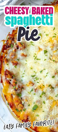 a cheesy baked spaghetti pie on a plate with the words easy family favorite