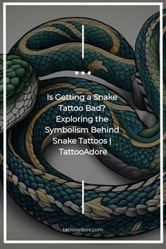 a snake with the caption saying is getting a snake tattoo bad? exploring the symbolism behind snake tattoos