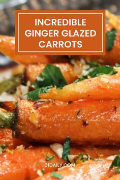 carrots with herbs on top and the words incredible ginger glazed carrots above them