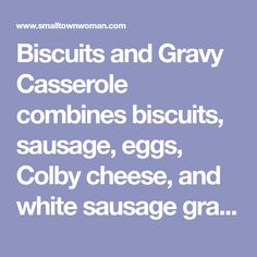 biscuits and gray casserole combines biscuits, sausage, eggs, colby cheese, and white sausage gra