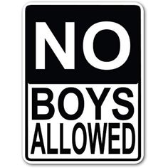 a black and white sign that says no boys allowed