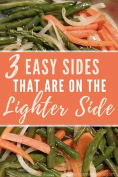 green beans, carrots and onions in a pan with the title 3 easy sides that are on the lighter side