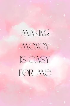 a pink background with the words making money is easy for me