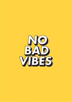 the words no bad vibes are written in black and white on a yellow background