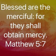 a mountain scene with the words,'blessed are the merciful for they shall obtain mercy