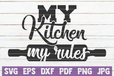 my kitchen is my rules svg eps dxf png file for cutting