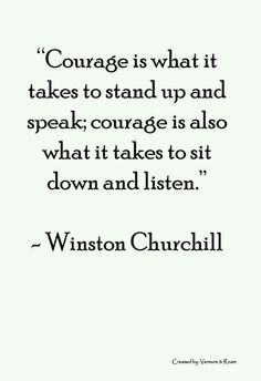 a black and white photo with the words,'courage is what it takes to stand up