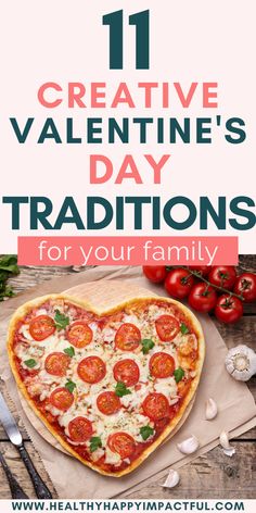 a heart shaped pizza sitting on top of a cutting board with the words 11 creative valentine's day traditions for your family