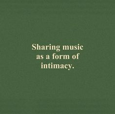 a green background with the words sharing music as a form of intimacy on it