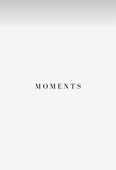 the words moments are in black and white