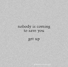 the words nobody is coming to save you get up