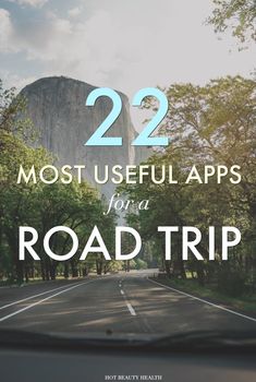 a road with the words 22 most useful apps for a road trip in front of it