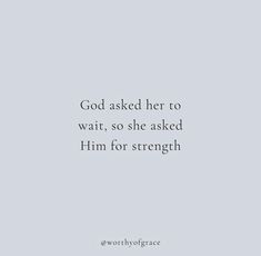 the words god asked her to wait, so she asked him for strength on a gray background