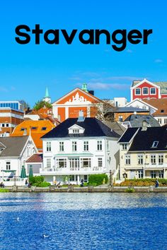 the water and houses in stavanger, sweden with text overlaying it